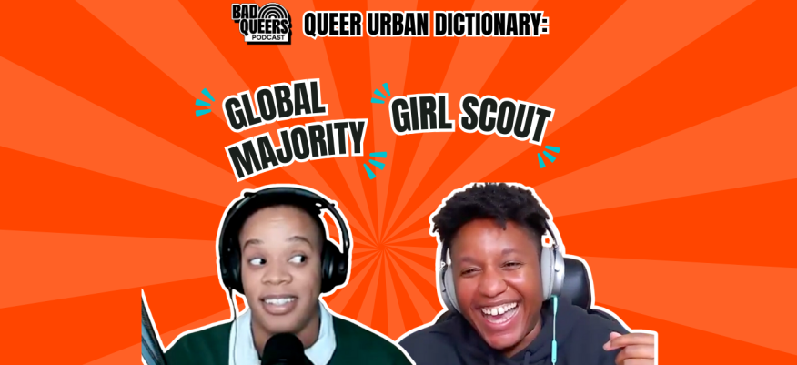 Empowering the “global majority” & redefining “girl scout”: This week’s Queer Urban Dictionary